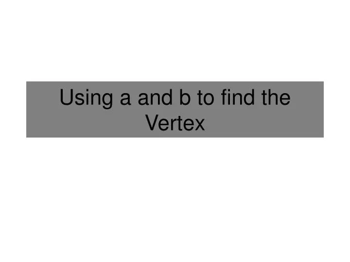 using a and b to find the vertex