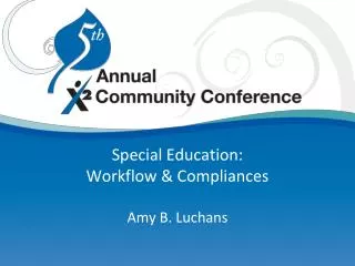 Special Education: Workflow &amp; Compliances Amy B. Luchans