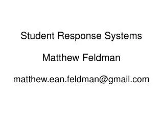 Student Response Systems Matthew Feldman matthew.ean.feldman@gmail