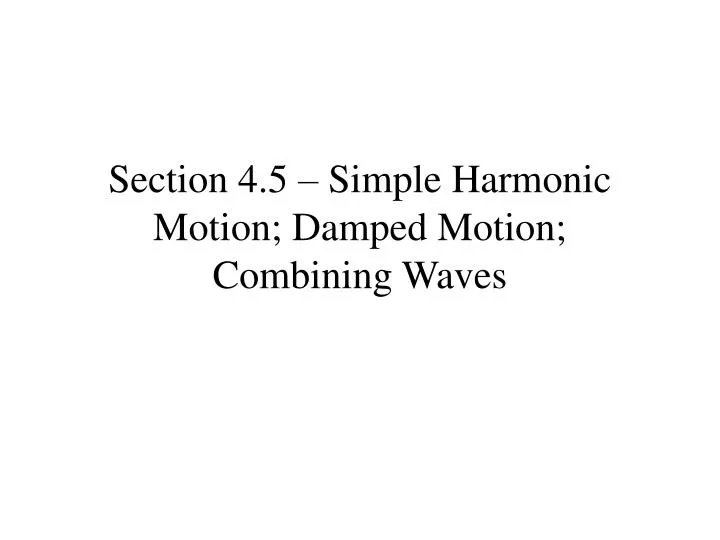 section 4 5 simple harmonic motion damped motion combining waves