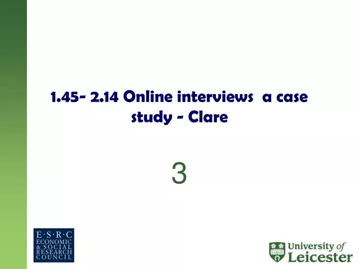 1 45 2 14 online interviews a case study clare