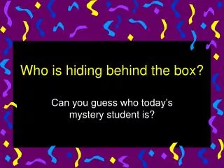 Who is hiding behind the box?