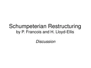 Schumpeterian Restructuring by P. Francois and H. Lloyd-Ellis