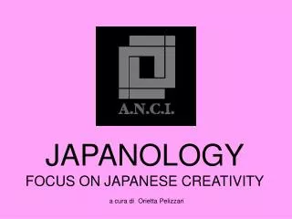 JAPANOLOGY FOCUS ON JAPANESE CREATIVITY a cura di Orietta Pelizzari