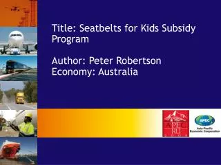 Title: Seatbelts for Kids Subsidy Program Author: Peter Robertson Economy: Australia