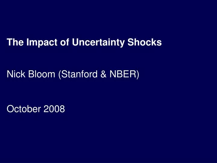 the impact of uncertainty shocks nick bloom stanford nber october 2008