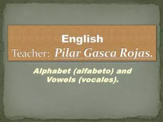 English Teacher : Pilar Gasca Rojas.