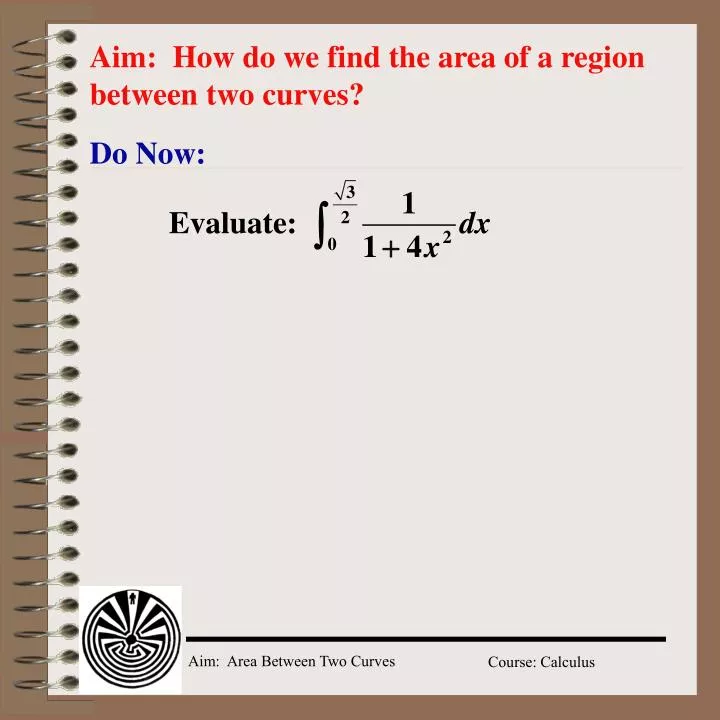 aim how do we find the area of a region between two curves