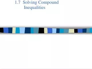 1.7 Solving Compound 	Inequalities