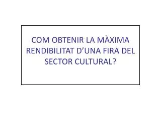 com obtenir la m xima rendibilitat d una fira del sector cultural