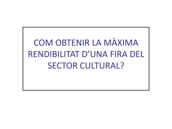 com obtenir la m xima rendibilitat d una fira del sector cultural