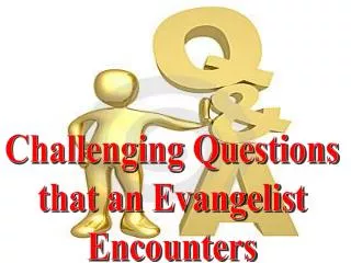 Challenging Questions that an Evangelist Encounters