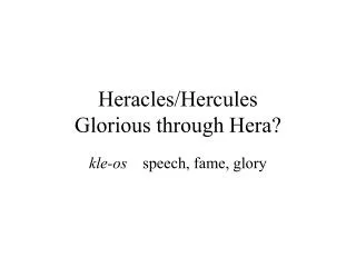 Heracles/Hercules Glorious through Hera?