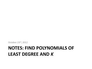 Notes: Find Polynomials of Least Degree and k