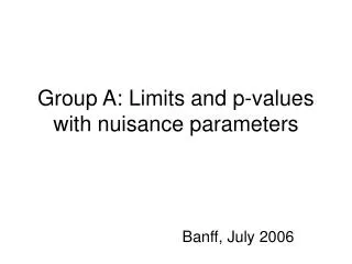 Group A: Limits and p-values with nuisance parameters