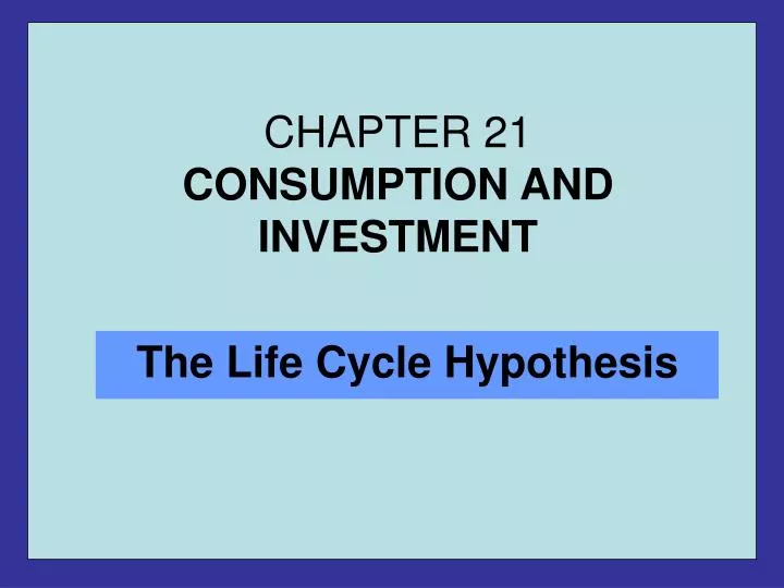 chapter 21 consumption and investment