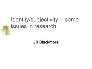 Identity/subjectivity -- some issues in research