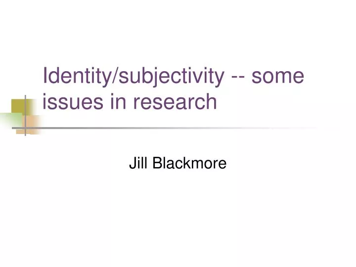 identity subjectivity some issues in research