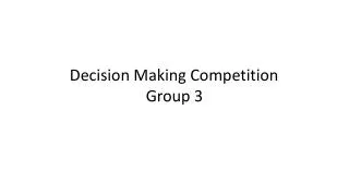 Decision Making Competition	 Group 3
