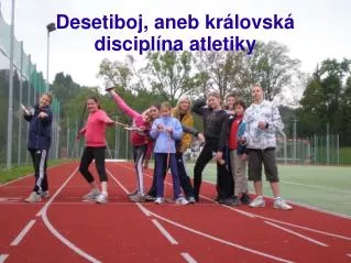 Desetiboj, aneb královská disciplína atletiky