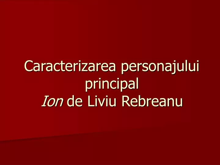 caracterizarea personajului principal ion de liviu rebreanu