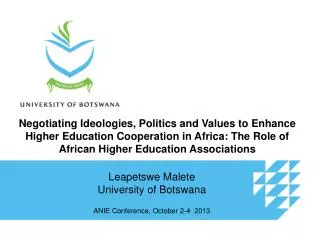 Leapetswe Malete University of Botswana ANIE Conference, October 2-4 2013