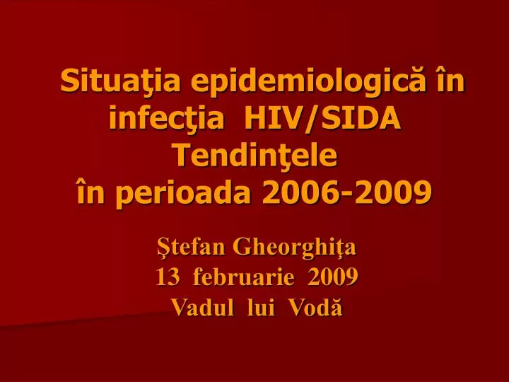 situa ia epidemiologic n infec ia hiv sida te n di n ele n perioada 2006 2009