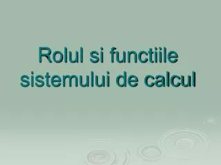 rolul si functiile sistemului de calcul