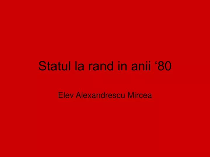 statul la rand in anii 80