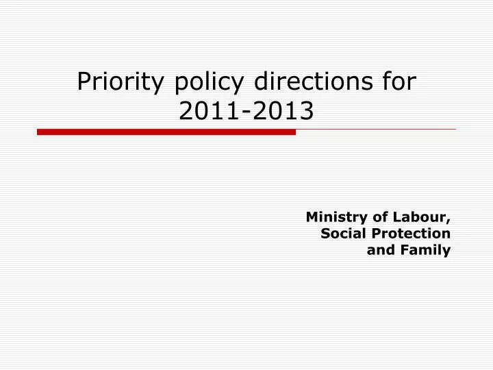 priority policy directions for 2011 2013