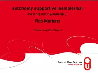 autonomy supportive lesmateriaal (Het is nog niet zo gemakkelijk...) Rob Martens