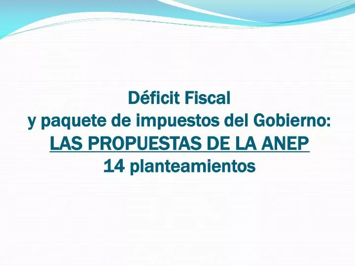 d ficit fiscal y paquete de impuestos del gobierno las propuestas de la anep 14 planteamientos