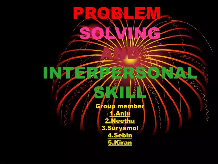 problem solving and interpersonal skill group member 1 anju 2 neethu 3 suryamol 4 sebin 5 kiran