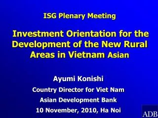 Ayumi Konishi Country Director for Viet Nam Asian Development Bank 10 November, 2010, Ha Noi