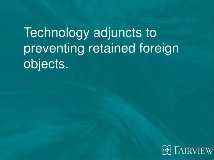 technology adjuncts to preventing retained foreign objects