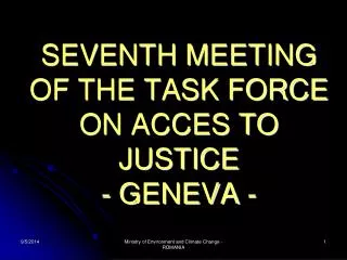 SEVENTH MEETING OF THE TASK FORCE ON ACCES TO JUSTICE - GENEVA -