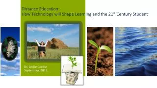 Distance Education: How Technology will Shape Learning and the 21 st Century Student