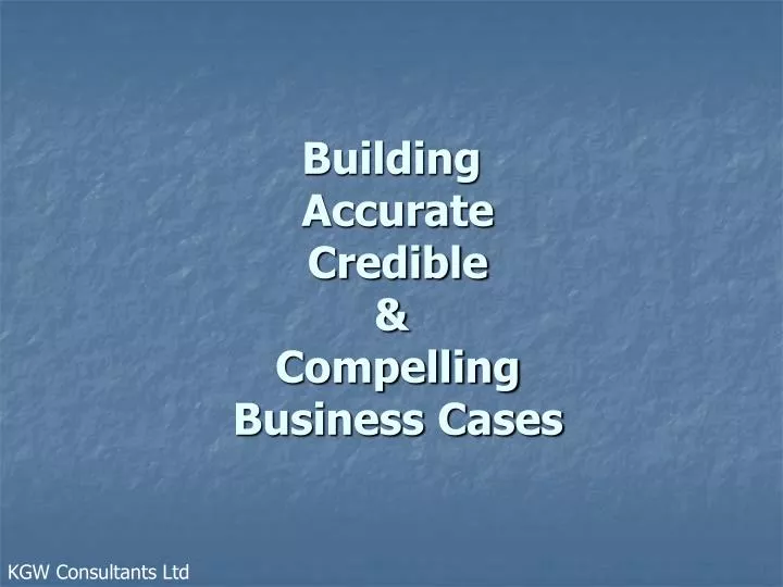 building accurate credible compelling business cases