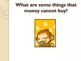 What are some things that money cannot buy?