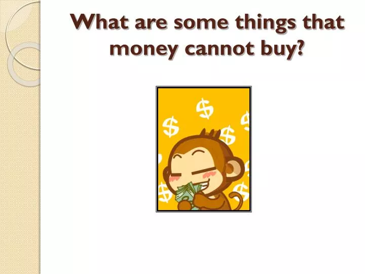 what are some things that money cannot buy