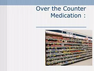 Over the Counter Medication :