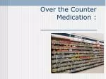 Over the Counter Medication : - slide 1