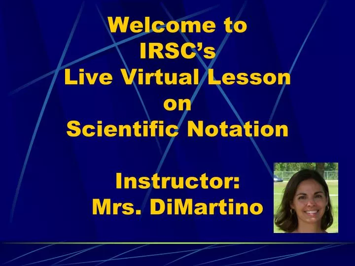 welcome to irsc s live virtual lesson on scientific notation instructor mrs dimartino