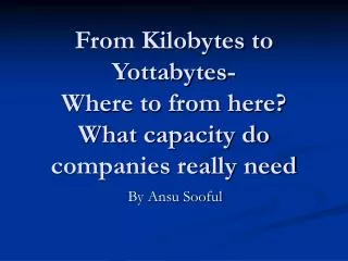From Kilobytes to Yottabytes- Where to from here? What capacity do companies really need