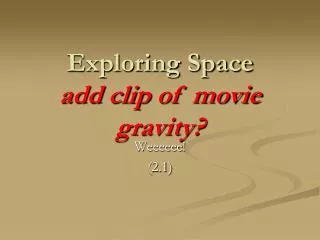 Exploring Space add clip of movie gravity ?