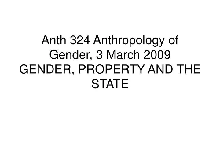 anth 324 anthropology of gender 3 march 2009 gender property and the state