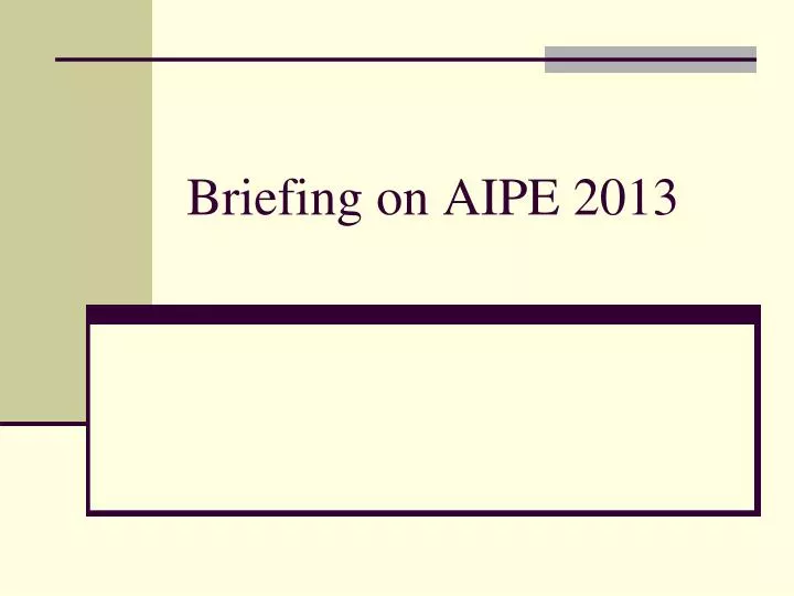briefing on aipe 2013