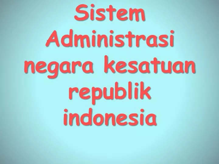 sistem administrasi negara kesatuan republik indonesia
