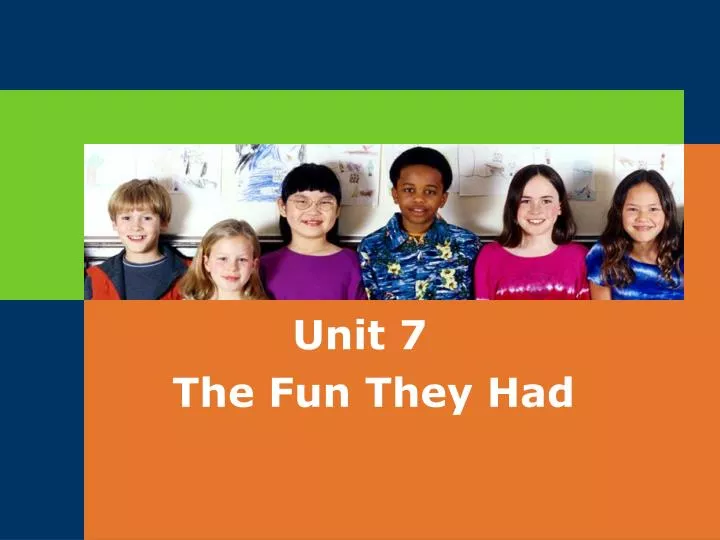 unit 7 the fun they had