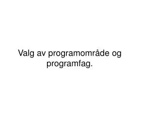 valg av programomr de og programfag